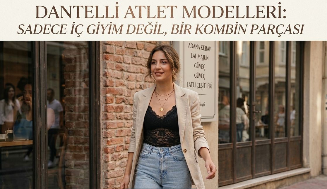 Dantelli Atlet Modelleri: Sadece İç Giyim Değil, Bir Kombin Parçası