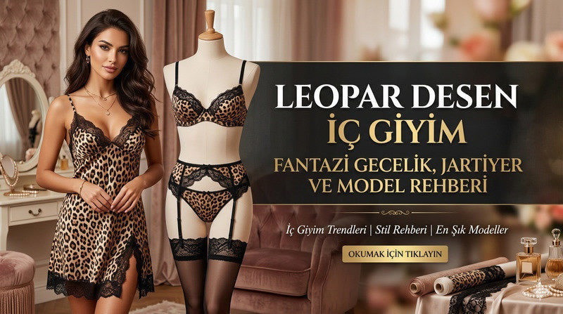 Leopar Desen İç Giyim: Fantazi Gecelik, Jartiyer ve Model Rehberi
